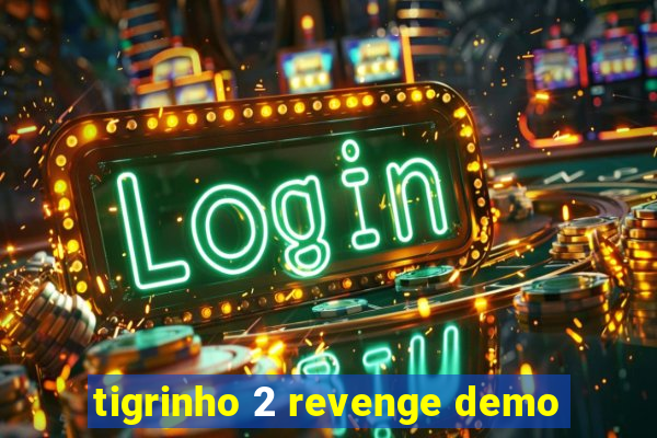 tigrinho 2 revenge demo